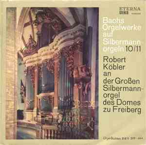 Bach, Robert Köbler - Bachs Orgelwerke Auf Silbermannorgeln 10/11: Robert K ...