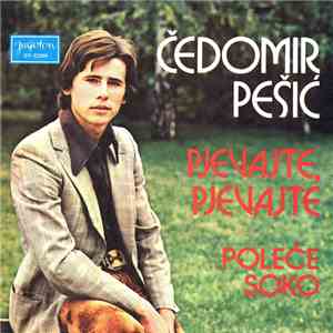 Čedomir Pešić - Pjevajte, Pjevajte / Poleće Soko