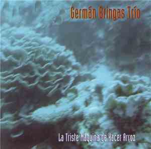 Germán Bringas Trio - la Triste Maquina de Hacer Arroz