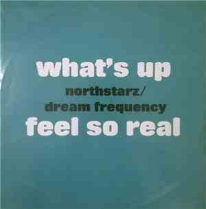 Northstarz / Dream Frequency - What's Up / Feel So Real