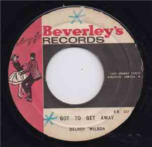 Delroy Wilson / Beverley's All Stars - Got To Get Away / Get Away Version