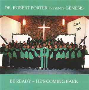 Dr. Robert Porter, Genesis  - Be Ready ~ He's Coming Back (Live '95)