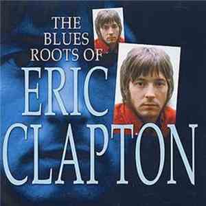 Eric Clapton - The Blue Roots Of Eric Clapton