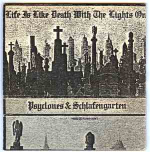 Psyclones & Schlafengarten - Life Is Like Death With The Lights On