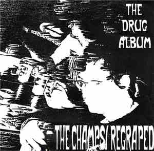 The Champs / Regraped - The Drug Album