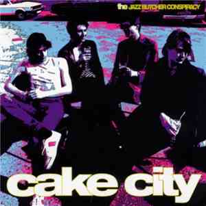 The Jazz Butcher Conspiracy - Cake City