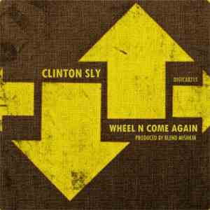 Clinton Sly - Wheel N Come Again