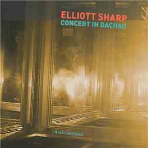 Elliott Sharp - Concert In Dachau