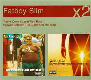 Fatboy Slim - You've Come A Long Way, Baby / Halfway Between The Gutter And ...