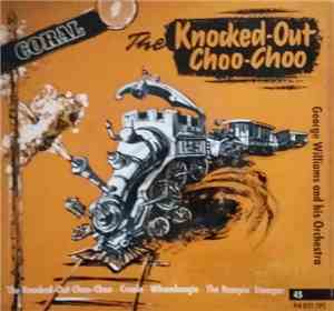 George Williams And His Orchestra - The Knocked Out Choo-Choo
