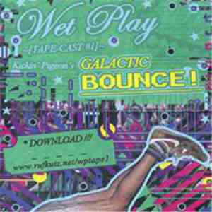 Kickin' Pigeon - Wet Play Tapecast #1 - Kickin' Pigeon's Galactic Bounce