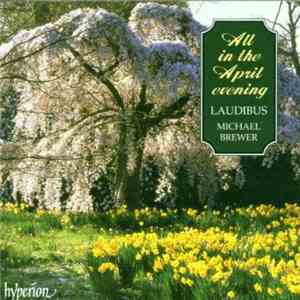Laudibus, Michael Brewer - All In The April Evening