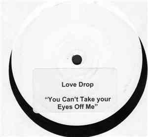 Love Drop - You Can't Take Your Eyes Off Me