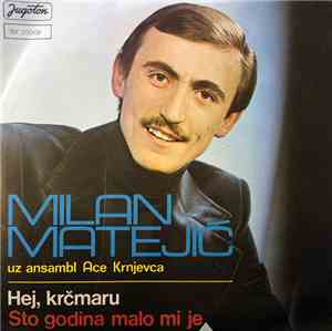 Milan Matejić Uz Ansambl Ace Krnjevca - Hej, Krčmaru / Sto Godina Malo Mi J ...