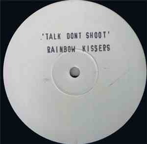 Rainbow Kissers - Talk Dont Shoot