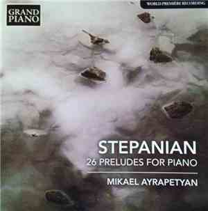 Stepanian – Mikael Ayrapetyan - 26 Preludes For Piano