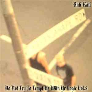 Anti-Kati - Do Not Try To Tempt Us With Yr Logic Vol. 8
