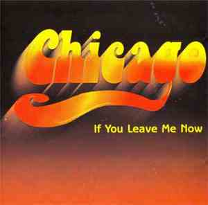 Chicago  - If You Leave Me Now