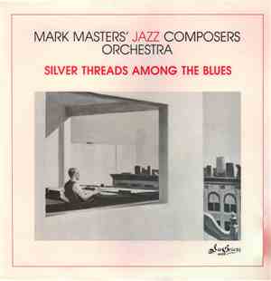 Mark Masters' Jazz Composers Orchestra - Silver Threads Among The Blues