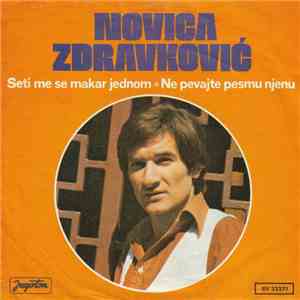 Novica Zdravković - Seti Me Se Makar Jednom / Ne Pevajte Pesmu Njenu