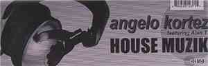 Angelo Kortez Featuring Alan T. - House Muzik