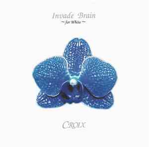 Croix - Invade Brain ~For White~