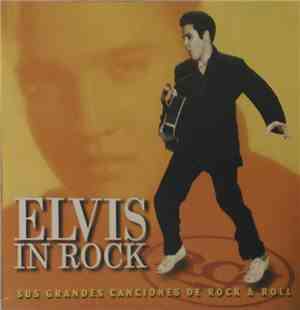 Elvis - Elvis In Rock. Sus Grandes Canciones De Rock & Roll