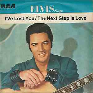 Elvis Presley - I've Lost You / The Next Step is Love
