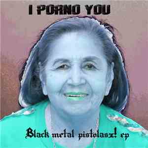 I Porno You - Black Metal Pistolasz!