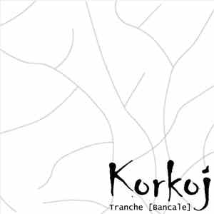 Korkoj - Tranche [Bancale]
