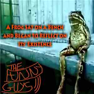 The Funny Guys - A Frog Sat On A Bench And Began To Reflect On It's Existen ...