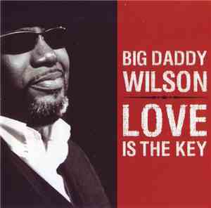 Big Daddy Wilson - Love Is The Key