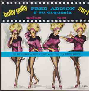 Fred Adison Y Su Orquesta - Hully Gully / Surf / Madison / Twist