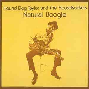 Hound Dog Taylor And The HouseRockers - Natural Boogie