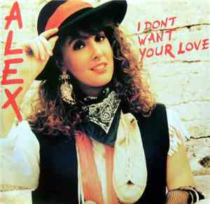 Alex  - I Don't Want Your Love