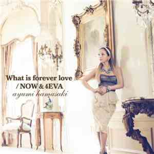 Ayumi Hamasaki - What Is Forever Love / Now & 4eva