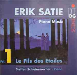 Erik Satie - Steffen Schleiermacher - Piano Music Vol. 1, Le Fils Des Etoil ...