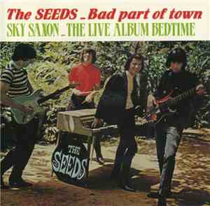 The Seeds / Sky Sunlight Saxon - Bad Part Of Town / The Live Album Bedtime