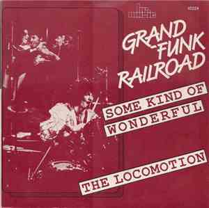 Grand Funk Railroad - Some Kind Of Wonderful / The Loco-Motion