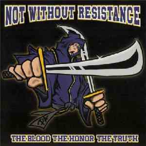 Not Without Resistance - The Blood The Honor The Truth