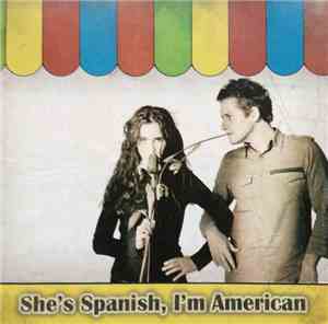 She's Spanish, I'm American - She's Spanish, I'm American
