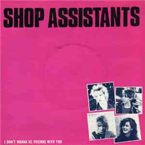 Shop Assistants - I Don't Wanna Be Friends With You
