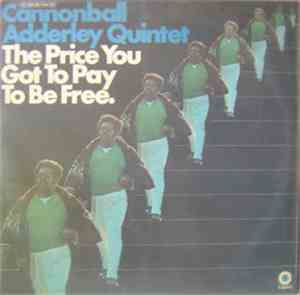 The Cannonball Adderley Quintet - The Price You Got To Pay To Be Free