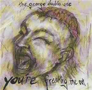 The George Double Use - You're Freaking Me Out