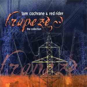 Tom Cochrane & Red Rider - Trapeze: The Collection