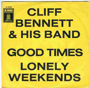 Cliff Bennett & His Band - Good Times / Lonely Weekends
