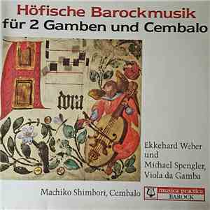 Ekkehard Weber, Michael Spengler , Machiko Shimbori - Höfische Barockmusik  ...