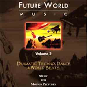 Future World Music - Volume 2 - Dramatic Techno, Dance & World Beats