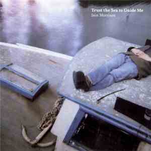 Iain Morrison - Trust The Sea To Guide Me
