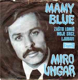 Miro Ungar - Mamy Blue / Zašto Lomiš Moje Srce, Ljubavi
